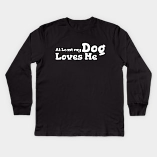 At Least My Dog Loves Me Kids Long Sleeve T-Shirt